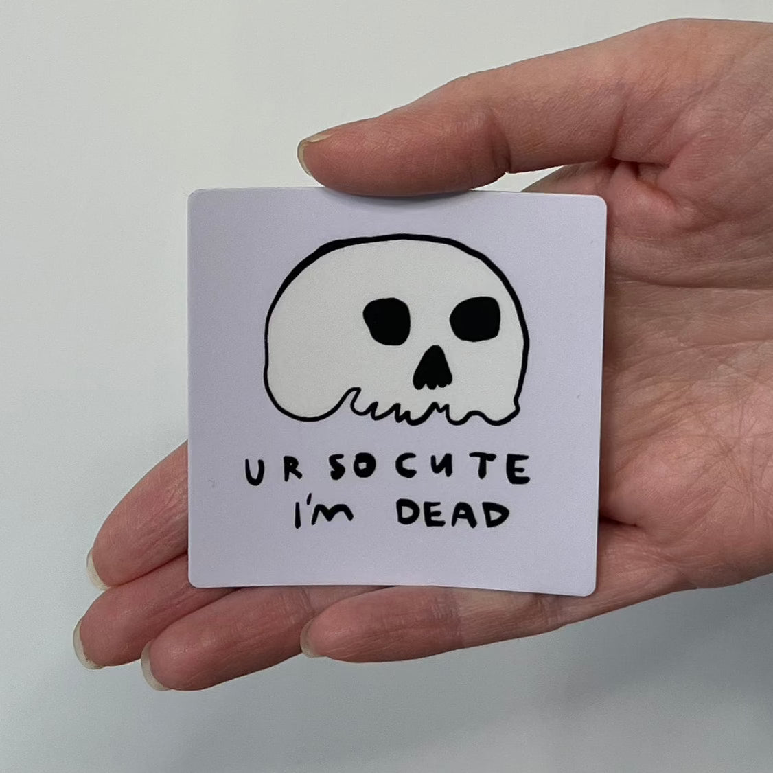 Ur So Cute I'm Dead Sticker