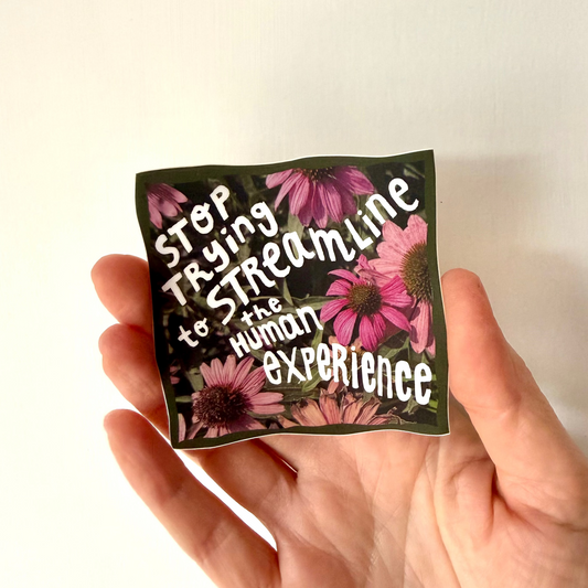 Stop Trying to Streamline the Human Experience Sticker