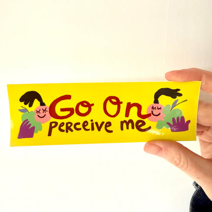 Go On, Perceive Me Mini Bumper Sticker