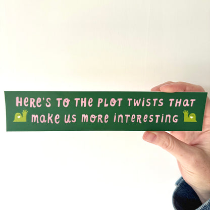 Here's to the Plot Twists... Slim Bumper Sticker