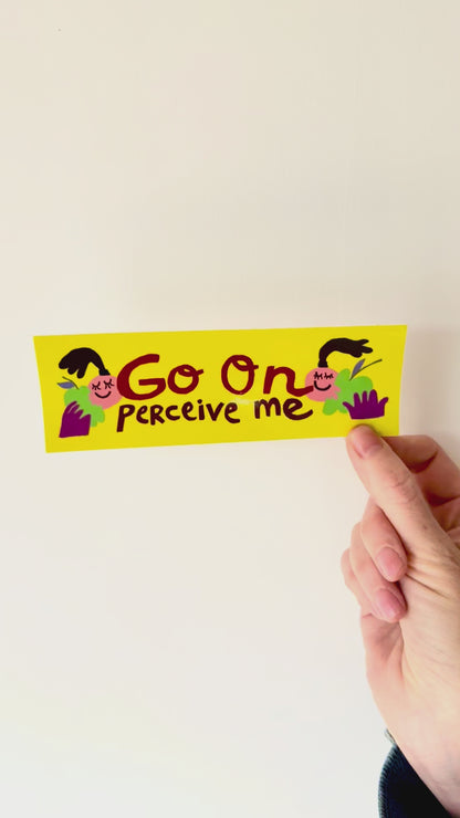 Go On, Perceive Me Mini Bumper Sticker