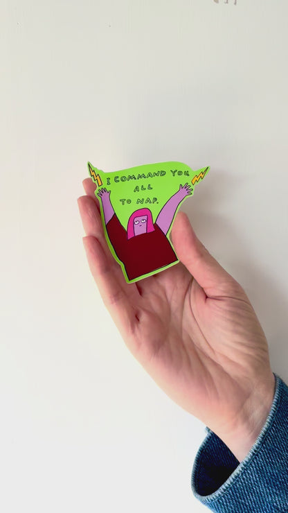 I Command You All to Nap Sticker