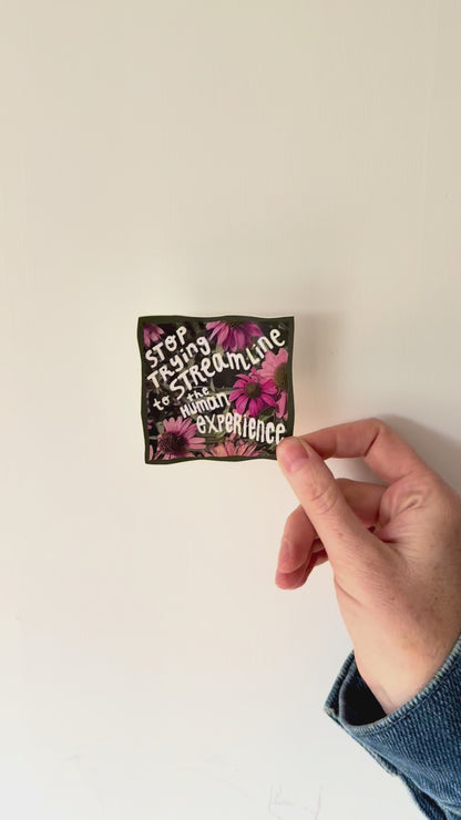 Stop Trying to Streamline the Human Experience Sticker